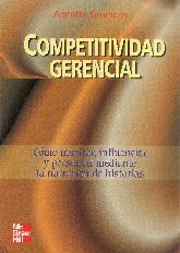 Competitividad gerencial. Como inspirar, influenciar y persuadir mediante la narracion de historias