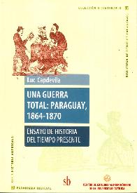 Una guerra total: Paraguay, 1864-1870