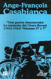 Una guerra desconocida  La campaa del Chaco Boreal 1932-1935 Vol IV y V