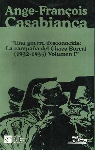 Una guerra desconocida  Volumen I La campaa del Chaco Boreal 1932-1935