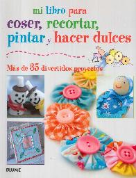 Mi libro para coser, recortar, pintar y hacer dulces