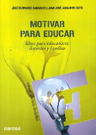 Motivar para educar. Ideas para educadores: docentes y familias