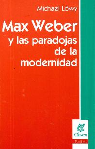 Max Weber y las paradojas de la modernidad