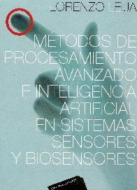 Mtodos de procesamiento avanzado e inteligencia artificial en sistemas, sensores y biosensores