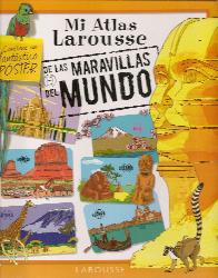 Mi atlas Larousse de las Maravillas del Mundo