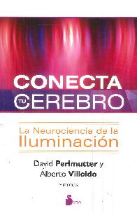 Conecta Tu Cerebro La Neurociencia de la Iluminacin