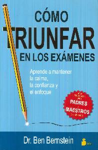 Cmo triunfar en los exmenes. Aprende a mantener la calma, la confianza y el enfoque