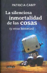 La Silenciosa Inmortalidad de las Cosas (y otras historias)