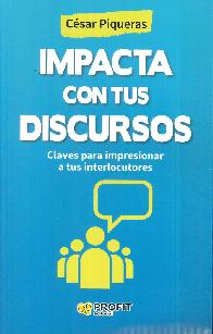 Impacta con tus discursos. Claves para impresionar a tus interlocutores