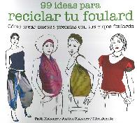 99 ideas para reciclar tu foulard. Como crear nuevas prendas con tus viejos foulards