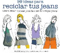 99 ideas para reciclar tus jeans. Cmo crear nuevas prendas con tus viejos jeans