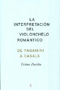 La interpretacin del violonchelo romntico de Paganini a Casals
