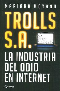 Trolls S. A. La Industria del Odio en Internet