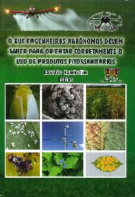 O que engenheiros agrnomos devem saber para orientar corretamente o uso do produtos fitossanitrios