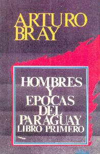 Hombres y epocas del Paraguay Libro primero