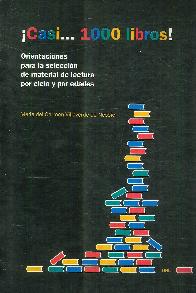 Casi... 1000 libros. Orientacion para la seleccion de material de lectura por ciclo y por edades