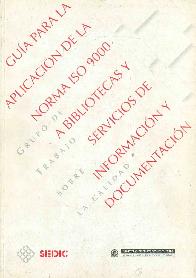 Guia para la aplicacion de la Norma ISO 9000 a bibliotecas y servicios de informacion y documentaci