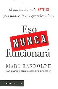 Eso nunca funcionar. El nacimiento de Netflix y el poder de las grandes ideas