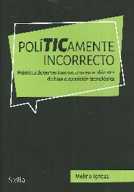 Polticamente incorrecto. Prcticas docentes innovadoras en ambientes de baja disposicin tecnolgic