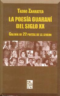 La poesa guaran del Siglo XX. Galeria de 22 poetas de la lengua