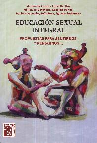 Educacin sexual integral . Propuestas para sentirnos y pensarnos