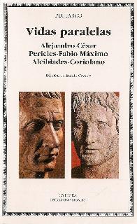 Vidas paralelas : Alejandro Cesar, Pericles Fabio Maximo, Alcibiades Coriolano