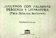 Juguemos con palabras, imagenes y literatura (para futuros lectores)