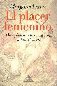 El placer femenino : que piensan las mujeres sobre el sexo