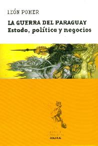 La Guerra del Paraguay Estado, Politica y Negocios