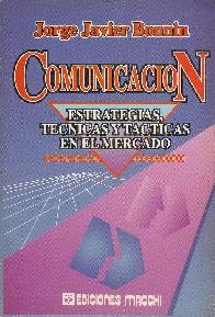 Comunicacion Estrategias, Tecnicas y Tacticas en el Mercado