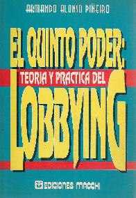 El Quinto Poder : teoria y practica del Lobbying