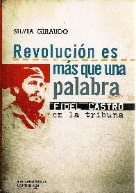 Revolucin es ms que una palabra Fidel Castro en la tribuna