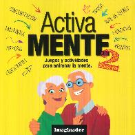 Activa mente 2 Juegos y actividades para entrenar la mente