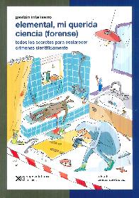 Elemental, mi querida ciencia (forense) Todos los secretos para esclarecer crmens cientficamente