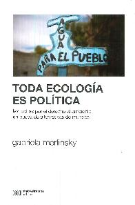 Toda ecologa es poltica. Las luchas por el derecho al ambiente en busca de alternativas de mundos