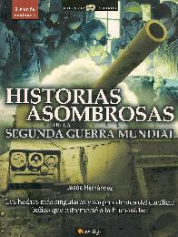 Historia Asombrosas de la Segunda Guerra Mundial