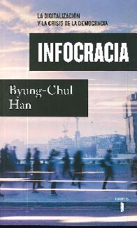 Infocracia. La digitalizacin y la crisis de la democracia