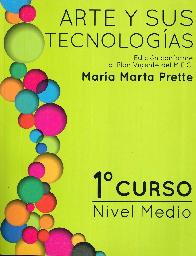 Arte y sus tecnologias 1 Curso Nivel Medio