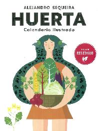 Huerta. Calendario ilustrado. Incluye recetario