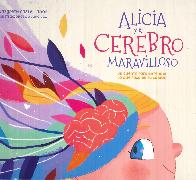 Alicia y el cerebro maravilloso. Un cuento para entender lo que pasa en tu cabeza