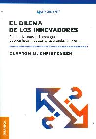 El dilema de los innovadores. Cuando las nuevas tecnologas pueden hacer fracasar a las grandes empr