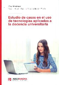 Estudio de casos en el uso de tecnologas aplicadas a la docencia universitaria