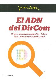 El Adn del DirCom. Origen, necesidad, expansin y futuro de la direccin de comunicacin