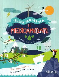 El medio ambiente. Tierra fantstica. Explora, crea e investiga.