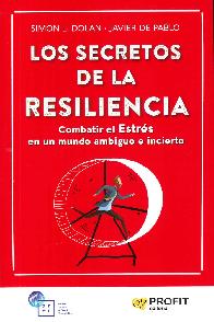 Los secretos de la resiliencia. Combatir el estrs en un mundo ambiguo e incierto