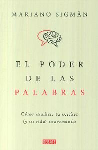 El poder de las palabras. Cmo cambiar tu cerebro (y tu vida) conversando