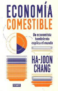 Economa comestible. Un economista hambriento explica el mundo