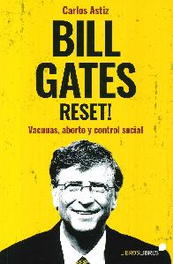 Bill Gates Reset! Vacunas, aborto y control social