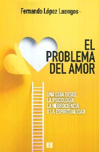 El problema del amor. Una gua desde la psicologa, la neurociencia y la espiritualidad