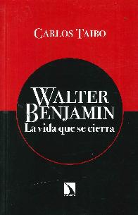 Walter Benjamin La vida que se cierra